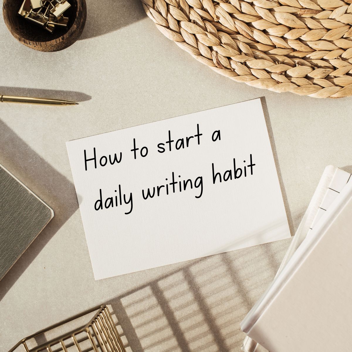 How to start a daily writing habit